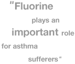 Quotation: Fluorine plays an important role for asthma sufferers